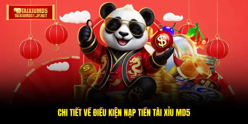 Chi tiết về điều kiện nạp tiền Tài Xỉu MD5 Chi tiết về điều kiện nạp tiền Tài Xỉu MD5