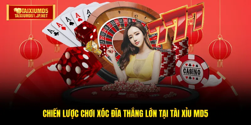Chiến lược chơi Xóc Đĩa thắng lớn tại Tài Xỉu MD5 Chiến lược chơi Xóc Đĩa thắng lớn tại Tài Xỉu MD5