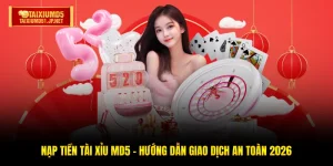 Nạp Tiền Tài Xỉu MD5 - Hướng Dẫn Giao Dịch An Toàn 2026
