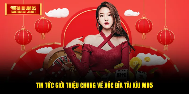 Tin tức giới thiệu chung về Xóc Đĩa Tài Xỉu MD5 Tin tức giới thiệu chung về Xóc Đĩa Tài Xỉu MD5