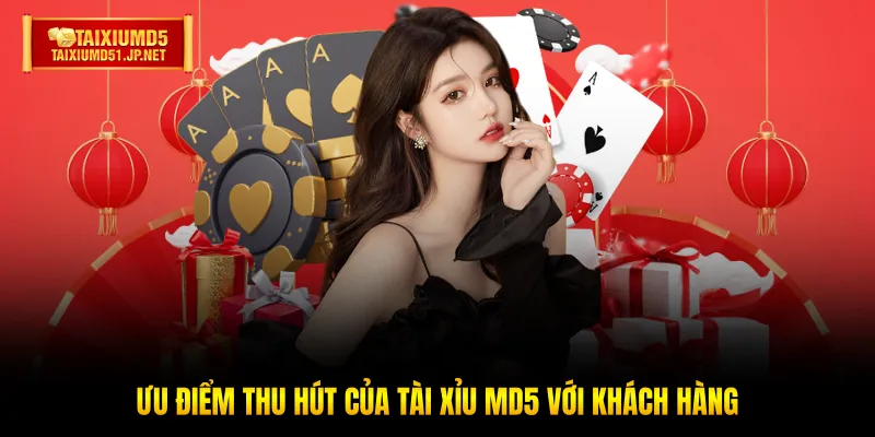 Ưu điểm thu hút của Tài Xỉu MD5 với khách hàng Ưu điểm thu hút của Tài Xỉu MD5 với khách hàng
